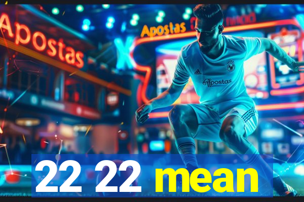 22 22 mean